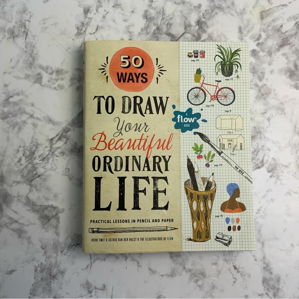 50 Ways to Draw Your Beautiful, Ordinary Life: Practical Lessons (Flow magazine)